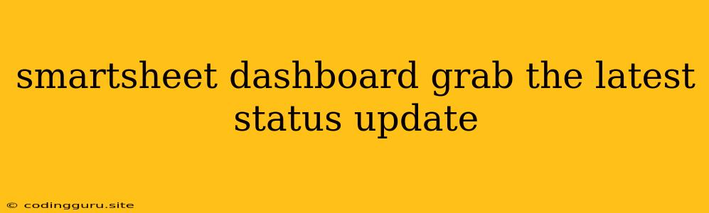 Smartsheet Dashboard Grab The Latest Status Update