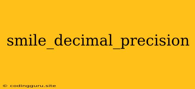 Smile_decimal_precision