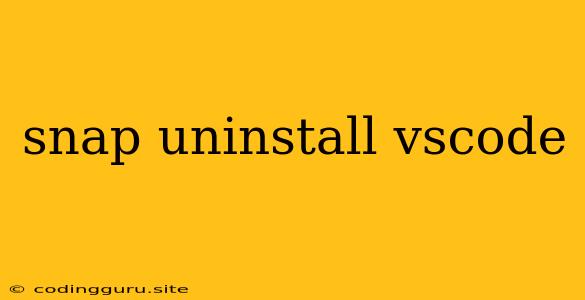 Snap Uninstall Vscode