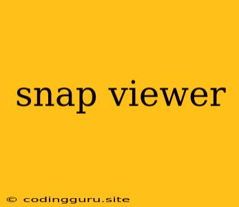 Snap Viewer