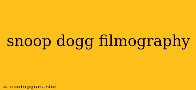 Snoop Dogg Filmography