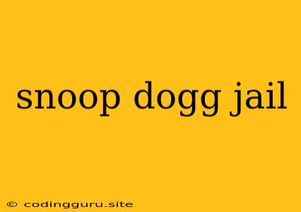 Snoop Dogg Jail