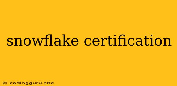 Snowflake Certification