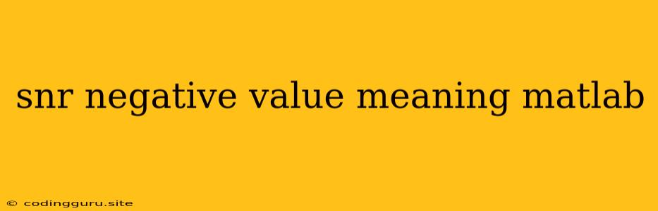 Snr Negative Value Meaning Matlab