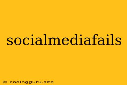 Socialmediafails