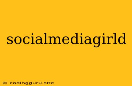 Socialmediagirld