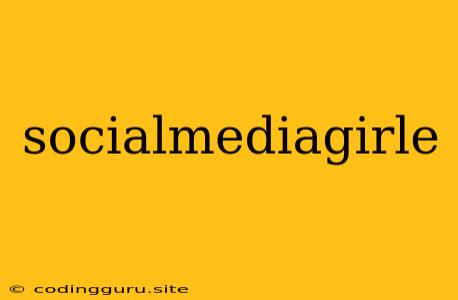 Socialmediagirle