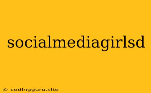 Socialmediagirlsd