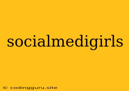 Socialmedigirls