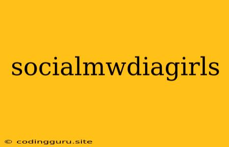 Socialmwdiagirls