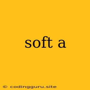 Soft A