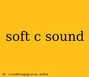 Soft C Sound