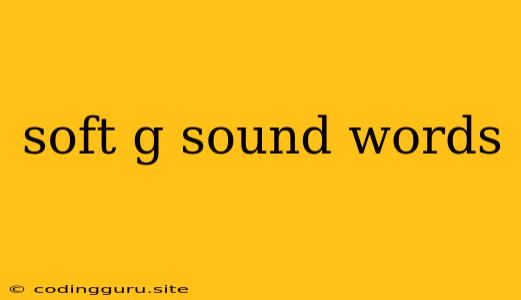 Soft G Sound Words