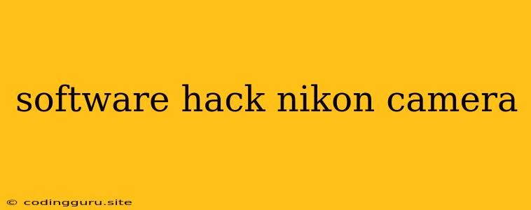 Software Hack Nikon Camera