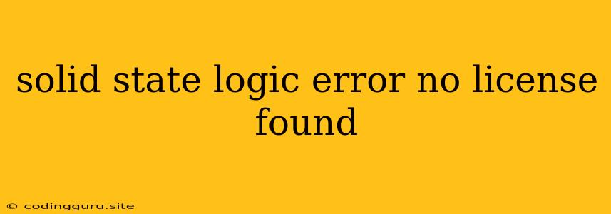 Solid State Logic Error No License Found