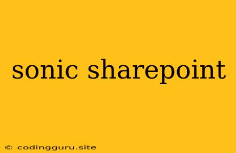 Sonic Sharepoint