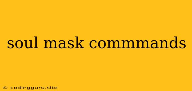 Soul Mask Commmands