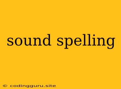 Sound Spelling