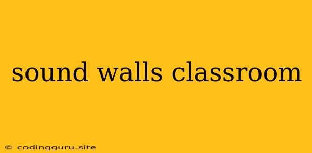 Sound Walls Classroom