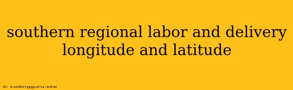 Southern Regional Labor And Delivery Longitude And Latitude