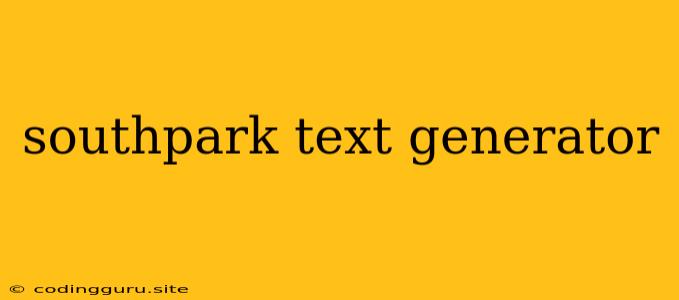 Southpark Text Generator