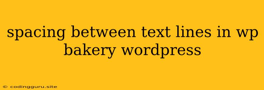 Spacing Between Text Lines In Wp Bakery Wordpress