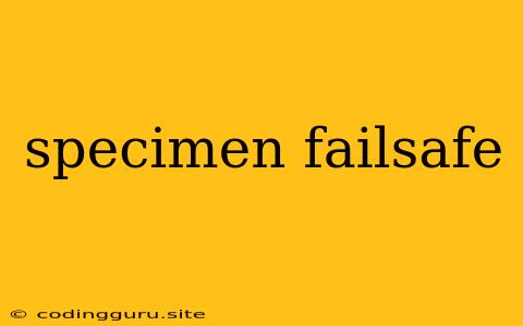 Specimen Failsafe