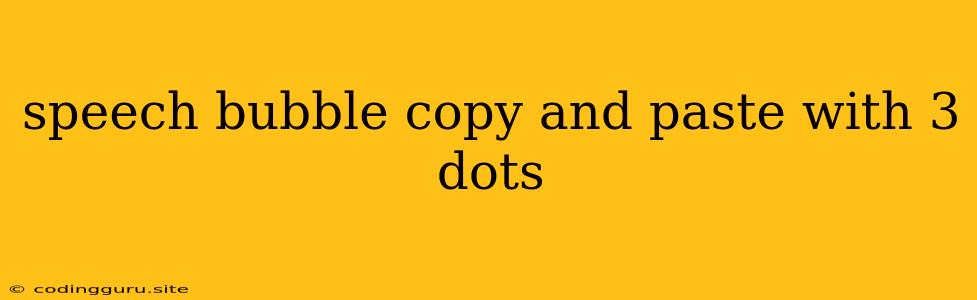 Speech Bubble Copy And Paste With 3 Dots