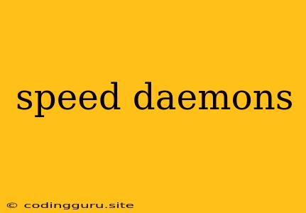 Speed Daemons