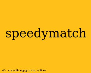 Speedymatch