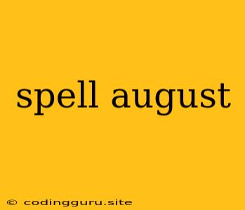 Spell August