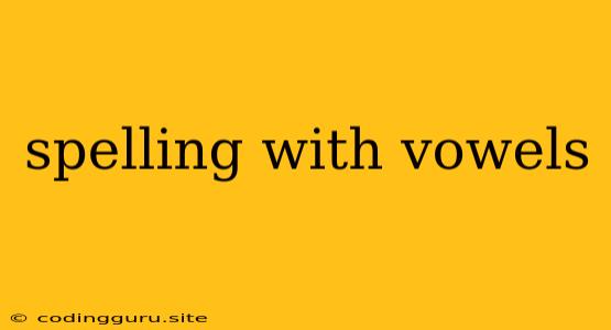 Spelling With Vowels