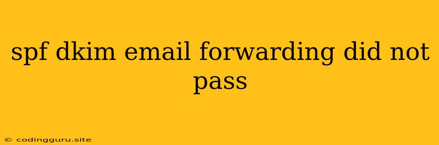 Spf Dkim Email Forwarding Did Not Pass