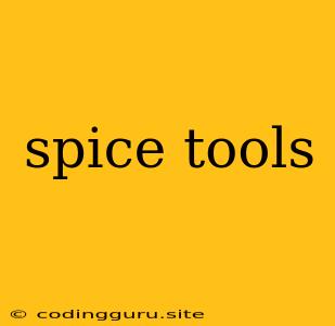 Spice Tools