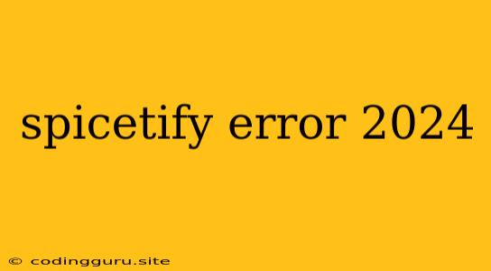 Spicetify Error 2024