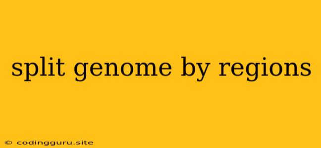 Split Genome By Regions