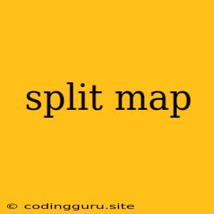 Split Map