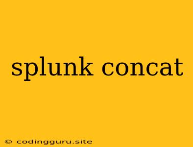 Splunk Concat