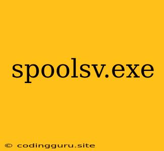 Spoolsv.exe