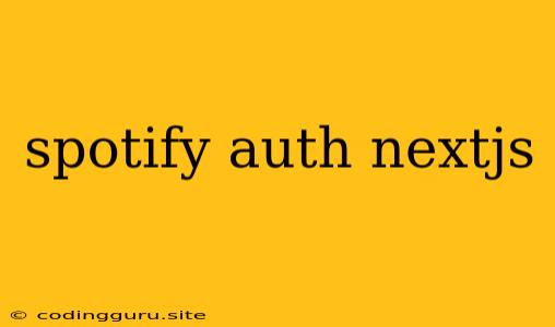 Spotify Auth Nextjs