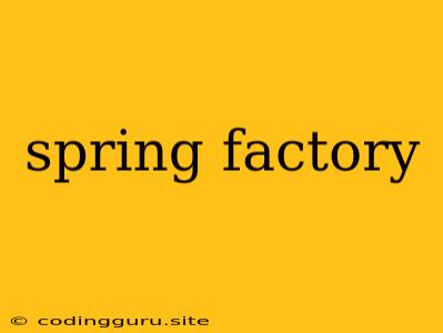 Spring Factory