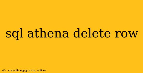 Sql Athena Delete Row