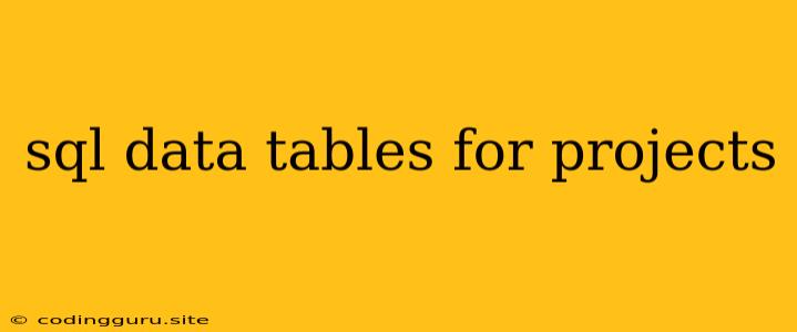 Sql Data Tables For Projects