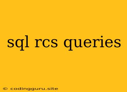 Sql Rcs Queries