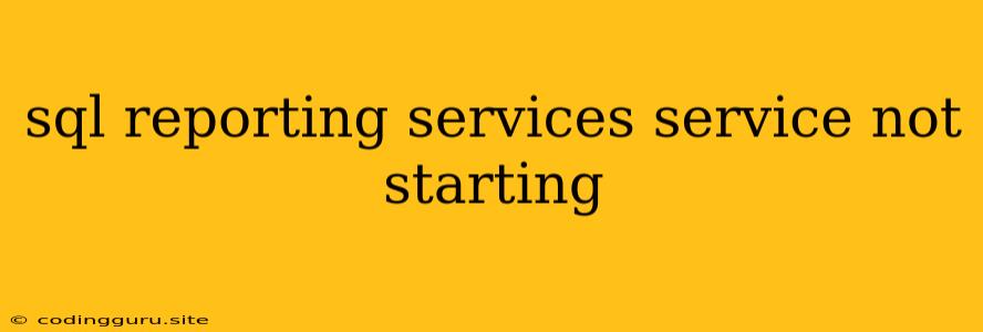 Sql Reporting Services Service Not Starting