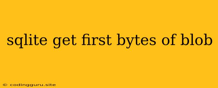 Sqlite Get First Bytes Of Blob