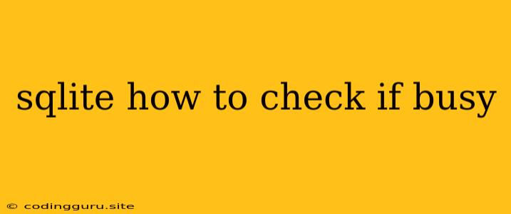 Sqlite How To Check If Busy