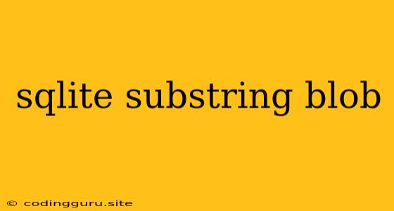 Sqlite Substring Blob