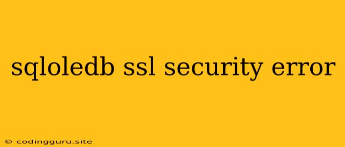 Sqloledb Ssl Security Error