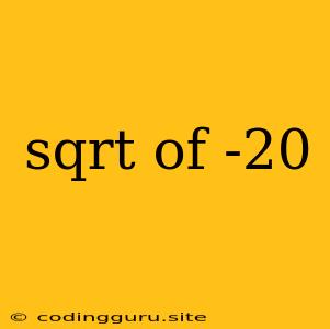 Sqrt Of -20